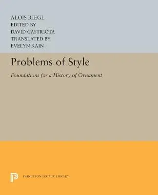 Probleme de stil: Fundamente pentru o istorie a ornamentelor (Foundations for a History of Ornament) - Problems of Style: Foundations for a History of Ornament