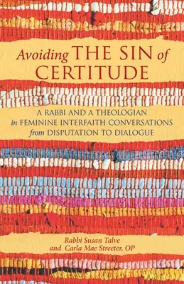 Evitarea păcatului certitudinii: Un rabin și o teologcă în conversații interconfesionale feminine de la dezbateri la dialog - Avoiding the Sin of Certitude: A Rabbi and a Theologian in Feminine Interfaith Conversations from Disputation to Dialogue