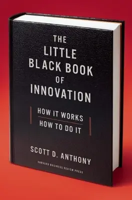 Mica carte neagră a inovației: Cum funcționează, cum să o faci - The Little Black Book of Innovation: How It Works, How to Do It
