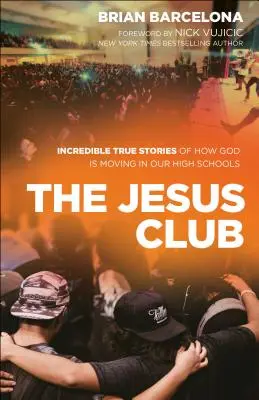 The Jesus Club: Incredibile povești adevărate despre cum se mișcă Dumnezeu în liceele noastre - The Jesus Club: Incredible True Stories of How God Is Moving in Our High Schools