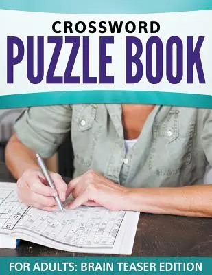 Carte de cuvinte încrucișate pentru adulți: Brain Teaser Edition - Crossword Puzzle Book For Adults: Brain Teaser Edition