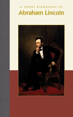 O scurtă biografie a lui Abraham Lincoln - A Short Biography of Abraham Lincoln