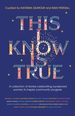 This I Know Is True: O colecție de povestiri care celebrează femeile trezite pentru a inspira progresul comunității - This I Know Is True: A collection of stories celebrating awakened women to inspire community progress