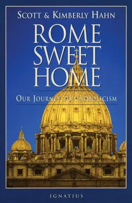 Roma dulce casă: Călătoria noastră către catolicism - Rome Sweet Home: Our Journey to Catholicism