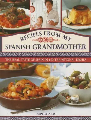 Rețete de la bunica mea spaniolă: Gustul adevărat al Spaniei în 150 de feluri de mâncare tradiționale - Recipes from My Spanish Grandmother: The Real Taste of Spain in 150 Traditional Dishes