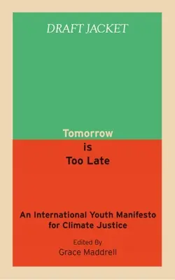 Mâine este prea târziu: un manifest internațional al tinerilor pentru justiția climatică - Tomorrow Is Too Late: An International Youth Manifesto for Climate Justice
