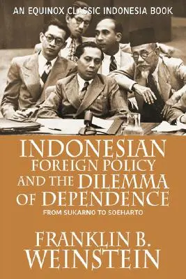 Politica externă indoneziană și dilema dependenței: De la Sukarno la Soeharto - Indonesian Foreign Policy and the Dilemma of Dependence: From Sukarno to Soeharto