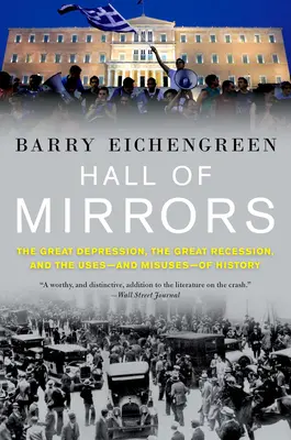 Sala oglinzilor: Marea Depresiune, Marea Recesiune și utilizările - și utilizările greșite - ale istoriei - Hall of Mirrors: The Great Depression, the Great Recession, and the Uses-And Misuses-Of History