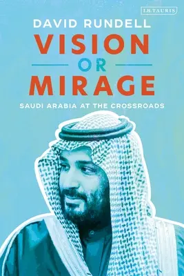 Viziune sau miraj: Arabia Saudită la răscruce de drumuri - Vision or Mirage: Saudi Arabia at the Crossroads