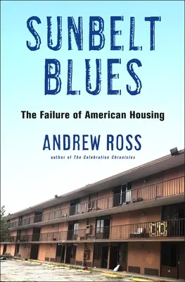 Sunbelt Blues: Eșecul locuințelor americane - Sunbelt Blues: The Failure of American Housing