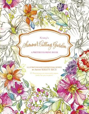 Kristy's Summer Cutting Garden: O carte de acuarelă - Kristy's Summer Cutting Garden: A Watercoloring Book