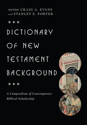 Dicționar de fond al Noului Testament: Un compendiu al cercetărilor biblice contemporane - Dictionary of New Testament Background: A Compendium of Contemporary Biblical Scholarship