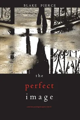 The Perfect Image (O Jessie Hunt Psychological Suspense Thriller-Cartea șaisprezece) - The Perfect Image (A Jessie Hunt Psychological Suspense Thriller-Book Sixteen)