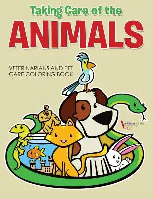 Având grijă de animale: Veterinari și îngrijirea animalelor de companie Carte de colorat - Taking Care of the Animals: Veterinarians and Pet Care Coloring Book