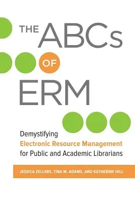 The ABCs of Erm: Demistificarea gestionării resurselor electronice pentru bibliotecarii publici și universitari - The ABCs of Erm: Demystifying Electronic Resource Management for Public and Academic Librarians