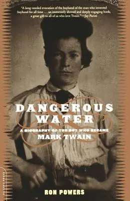 Dangerous Water: O biografie a băiatului care a devenit Mark Twain - Dangerous Water: A Biography of the Boy Who Became Mark Twain