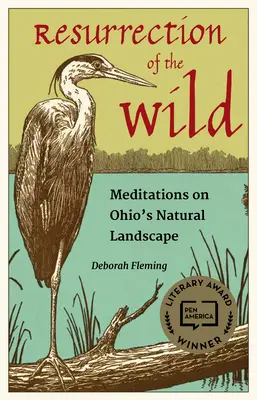 Învierea naturii sălbatice: Meditații despre peisajul natural din Ohio - Resurrection of the Wild: Meditations on Ohio's Natural Landscape