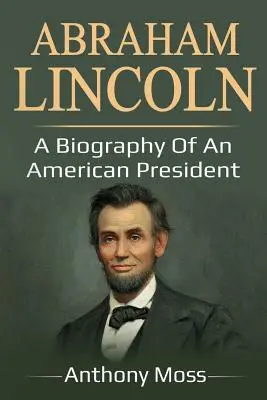 Abraham Lincoln: O biografie a unui președinte american - Abraham Lincoln: A biography of an American President