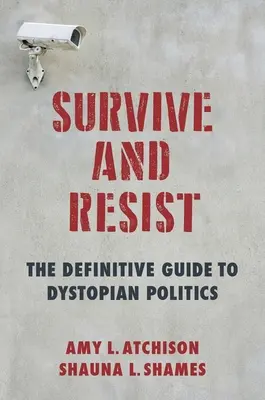 Supraviețuiește și rezistă: The Definitive Guide to Dystopian Politics - Survive and Resist: The Definitive Guide to Dystopian Politics