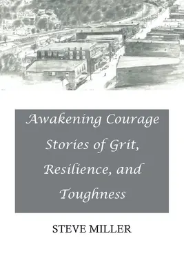 Trezirea curajului: Povești despre curaj, reziliență și tenacitate - Awakening Courage: Stories of Grit, Resilience, and Toughness