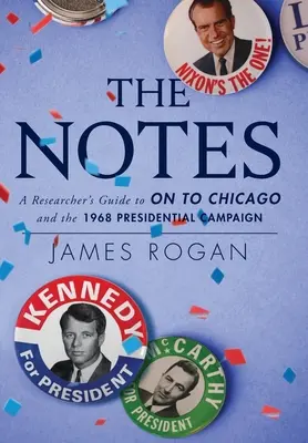 Note: Ghidul cercetătorului pentru „On to Chicago” și campania prezidențială din 1968 - The Notes: A Researcher's Guide to On to Chicago and the 1968 Presidential Campaign