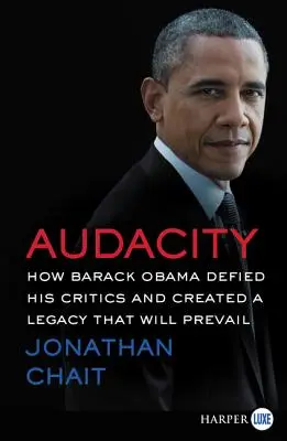 Audacity: Cum Barack Obama și-a sfidat criticii și a creat o moștenire care va prevala - Audacity: How Barack Obama Defied His Critics and Created a Legacy That Will Prevail