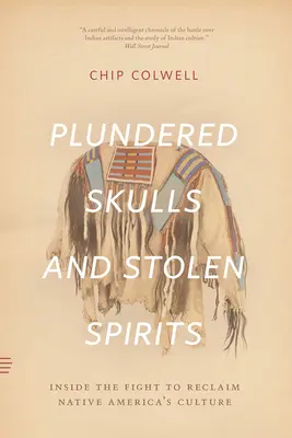 Cranii jefuite și spirite furate: În interiorul luptei pentru recuperarea culturii nativilor americani - Plundered Skulls and Stolen Spirits: Inside the Fight to Reclaim Native America's Culture