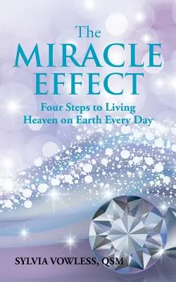EFECTUL MIRACOL: Patru pași pentru a trăi Raiul pe Pământ în fiecare zi - The MIRACLE EFFECT: Four Steps to Living Heaven on Earth Every Day