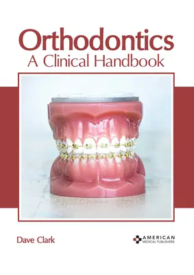 Orthodontics: Un manual clinic - Orthodontics: A Clinical Handbook
