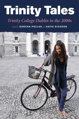 Trinity Tales: Colegiul Trinity din Dublin în anii 2000 - Trinity Tales: Trinity College Dublin in the 2000s