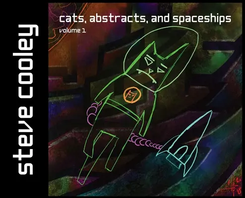 Pisici, abstracte și nave spațiale: volumul 1 - Cats, Abstracts, and Spaceships: volume 1