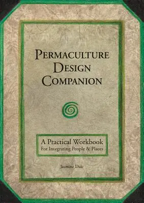 Permaculture Design Companion: A Practical Workbook for Integrating People and Places
