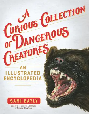 O curioasă colecție de creaturi periculoase: O enciclopedie ilustrată - A Curious Collection of Dangerous Creatures: An Illustrated Encyclopedia