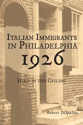 Imigranți italieni în Philadelphia 1926: Gaură în tavan - Italian Immigrants in Philadelphia 1926: Hole in the Ceiling