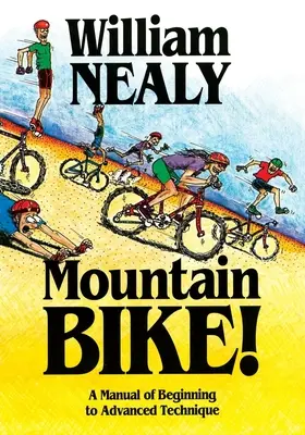 Mountain Bike! Un manual de tehnică de la începător la avansat - Mountain Bike!: A Manual of Beginning to Advanced Technique