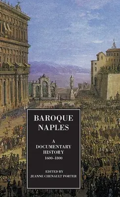 Napoli baroc: O istorie documentară: C.1600-1800 - Baroque Naples: A Documentary History: C.1600-1800