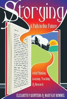 Storying; O cale către viitorul nostru: Gândire artistică, învățare, predare și cercetare - Storying; A Path to Our Future: Artful Thinking, Learning, Teaching, and Research