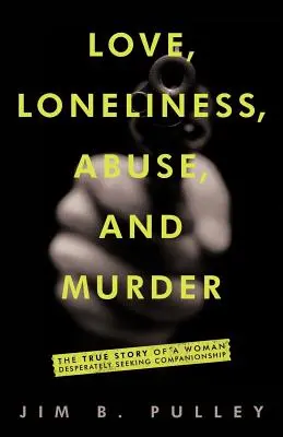 Dragoste, singurătate, abuz și crimă: Povestea adevărată a unei femei care căuta disperată o companie - Love, Loneliness, Abuse, and Murder: The True Story of a Woman Desperately Seeking Companionship