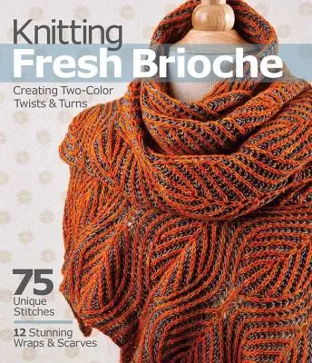 Knitting Fresh Brioche: Crearea de răsuciri și întoarceri în două culori - Knitting Fresh Brioche: Creating Two-Color Twists & Turns
