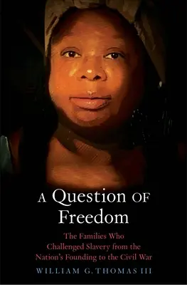 O chestiune de libertate: Familiile care au contestat sclavia de la fondarea națiunii până la Războiul Civil - A Question of Freedom: The Families Who Challenged Slavery from the Nation's Founding to the Civil War