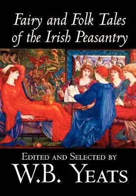 Fairy and Folk Tales of the Irish Peasantry de W.B.Yeats, Științe sociale, Folclor și mitologie - Fairy and Folk Tales of the Irish Peasantry by W.B.Yeats, Social Science, Folklore & Mythology