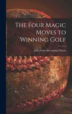 Cele patru mișcări magice pentru a câștiga la golf - The Four Magic Moves to Winning Golf