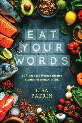 Mănâncă-ți cuvintele: 125 de puzzle-uri pe tema alimentelor și băuturilor pentru mințile înfometate - Eat Your Words: 125 Food & Beverage Themed Puzzles for Hungry Minds