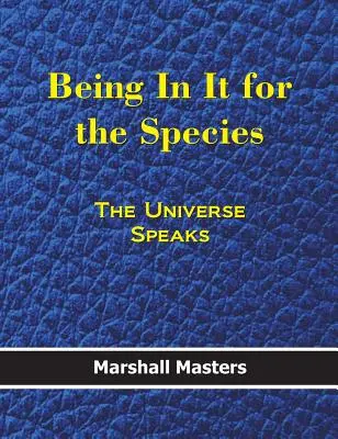 Being in It for the Species: Universul vorbește (Hardcover) - Being in It for the Species: The Universe Speaks (Hardcover)