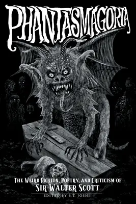 Phantasmagoria: Ficțiunea ciudată, poezia și critica lui Sir Walter Scott - Phantasmagoria: The Weird Fiction, Poetry, and Criticism of Sir Walter Scott