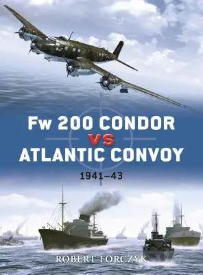 FW 200 Condor vs Convoiul Atlantic: 1941-43 - FW 200 Condor Vs Atlantic Convoy: 1941-43