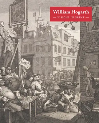 William Hogarth: Viziuni în tipar - William Hogarth: Visions in Print