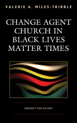 Biserica agent de schimbare în vremurile Black Lives Matter: Urgență pentru acțiune - Change Agent Church in Black Lives Matter Times: Urgency for Action