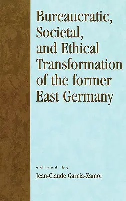 Transformarea birocratică, societală și etică a fostei Germanii de Est - Bureaucratic, Societal, and Ethical Transformation of the Former East Germany