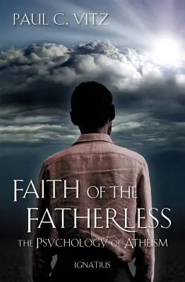 Credința celor fără tată: Psihologia ateismului - Faith of the Fatherless: The Psychology of Atheism